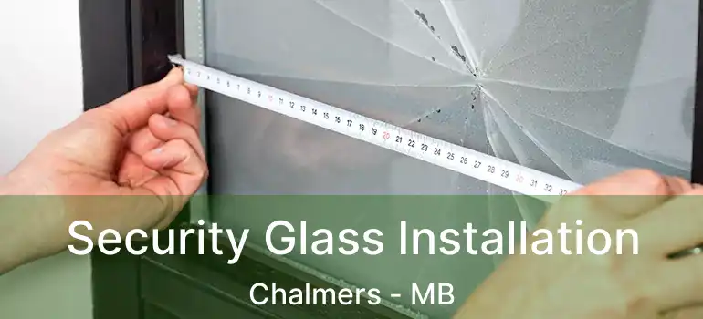  Security Glass Installation Chalmers - MB