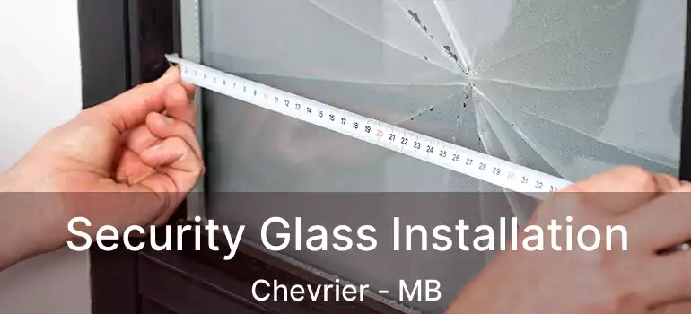  Security Glass Installation Chevrier - MB