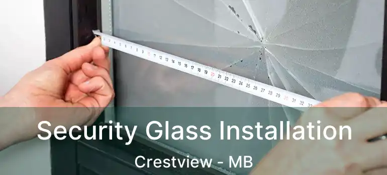  Security Glass Installation Crestview - MB