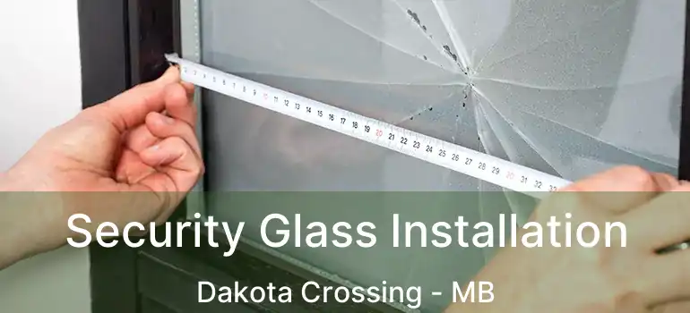  Security Glass Installation Dakota Crossing - MB