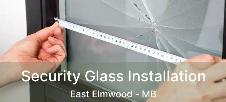  Security Glass Installation East Elmwood - MB
