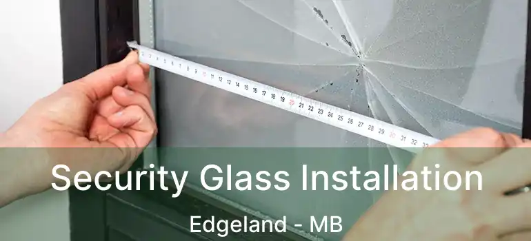  Security Glass Installation Edgeland - MB