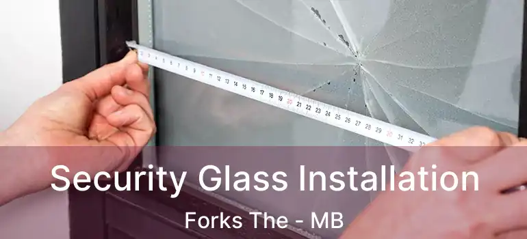  Security Glass Installation Forks The - MB