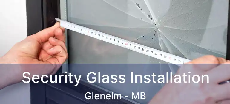  Security Glass Installation Glenelm - MB