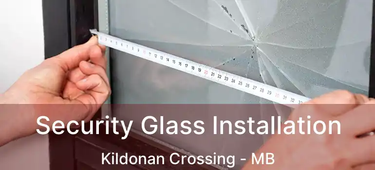  Security Glass Installation Kildonan Crossing - MB