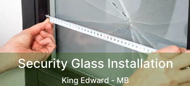  Security Glass Installation King Edward - MB