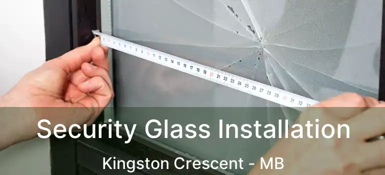  Security Glass Installation Kingston Crescent - MB