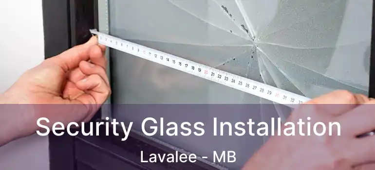  Security Glass Installation Lavalee - MB