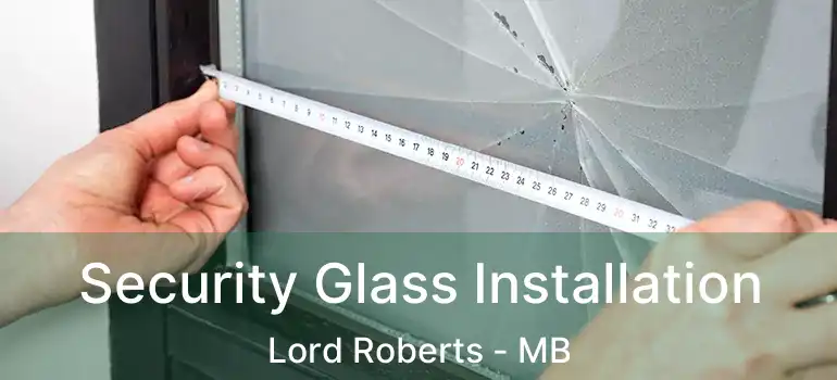  Security Glass Installation Lord Roberts - MB