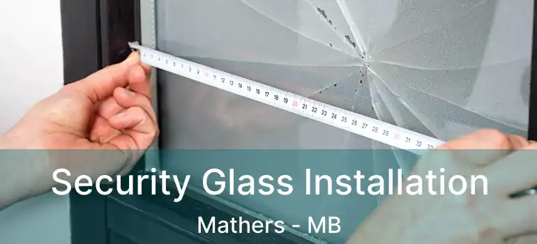  Security Glass Installation Mathers - MB