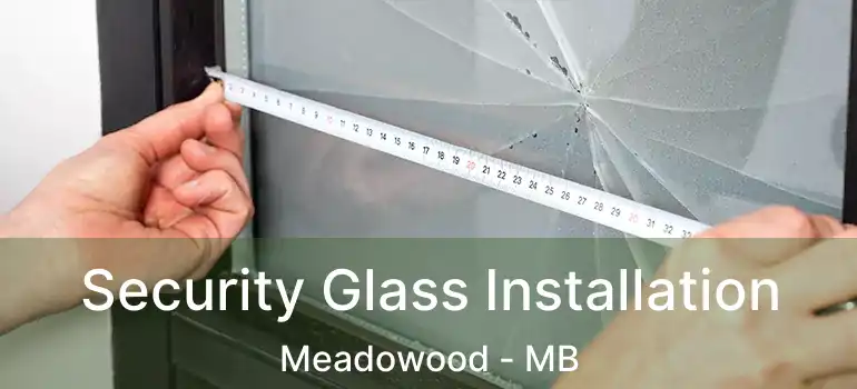  Security Glass Installation Meadowood - MB
