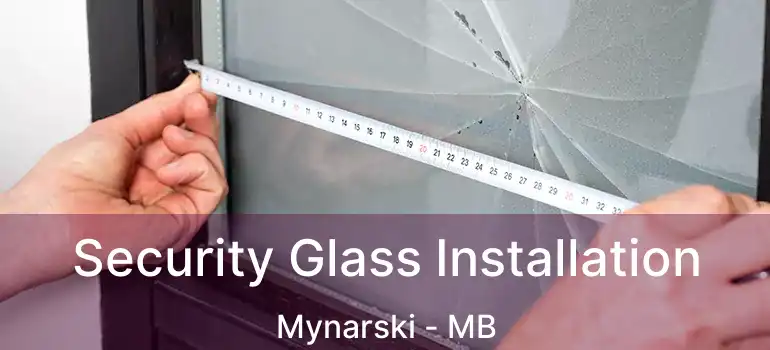  Security Glass Installation Mynarski - MB
