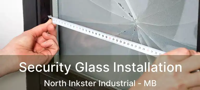  Security Glass Installation North Inkster Industrial - MB