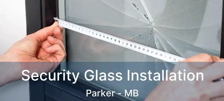  Security Glass Installation Parker - MB