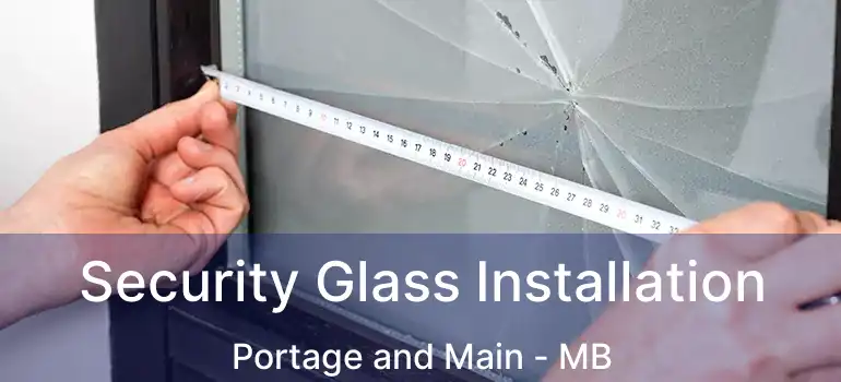  Security Glass Installation Portage and Main - MB