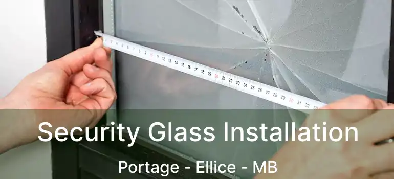  Security Glass Installation Portage - Ellice - MB