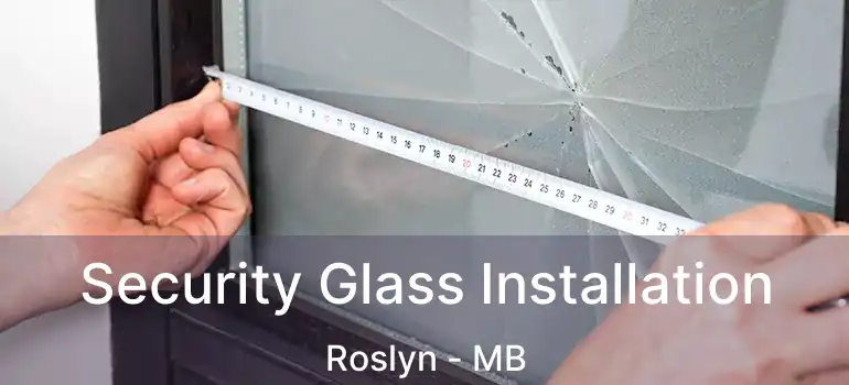  Security Glass Installation Roslyn - MB