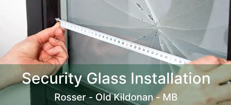  Security Glass Installation Rosser - Old Kildonan - MB