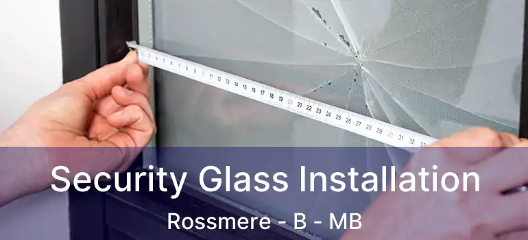  Security Glass Installation Rossmere - B - MB