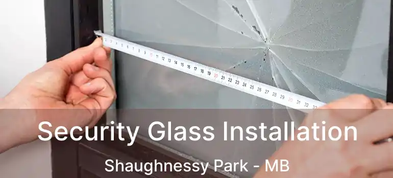  Security Glass Installation Shaughnessy Park - MB