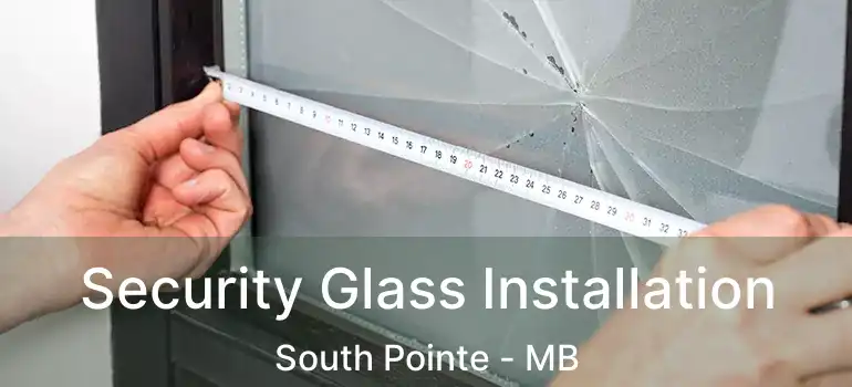  Security Glass Installation South Pointe - MB