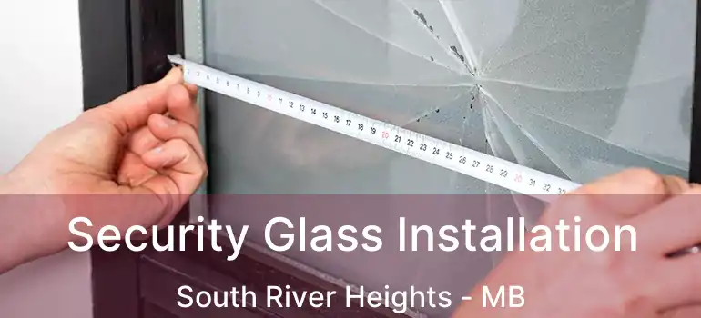  Security Glass Installation South River Heights - MB