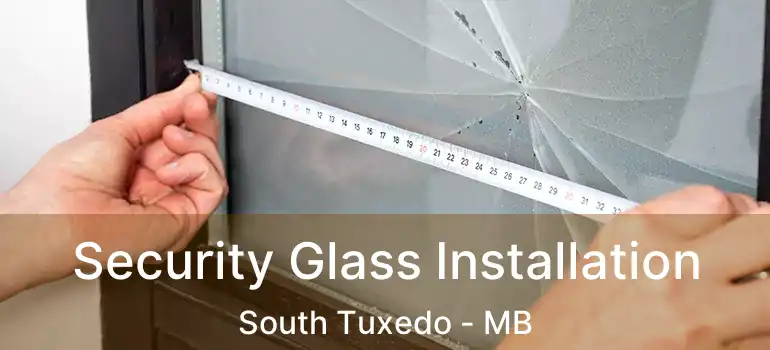  Security Glass Installation South Tuxedo - MB