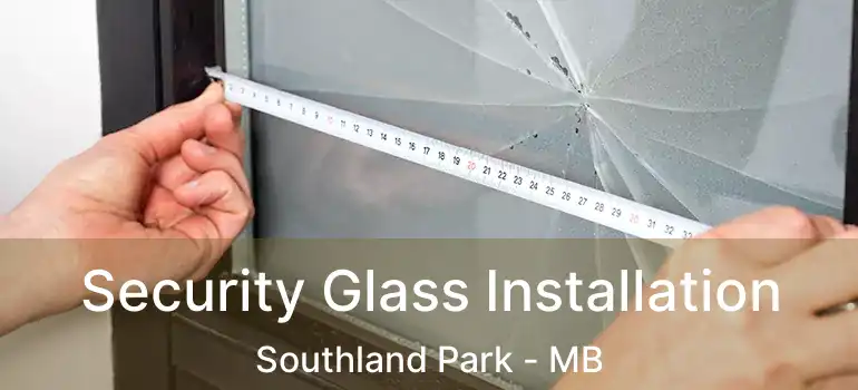  Security Glass Installation Southland Park - MB