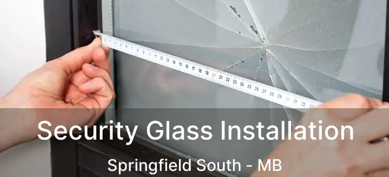 Security Glass Installation Springfield South - MB