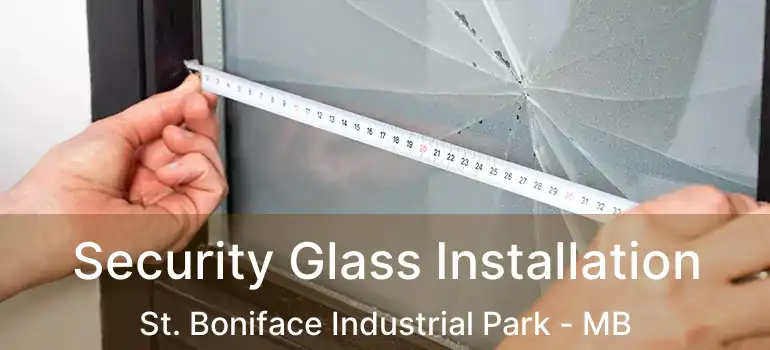  Security Glass Installation St. Boniface Industrial Park - MB
