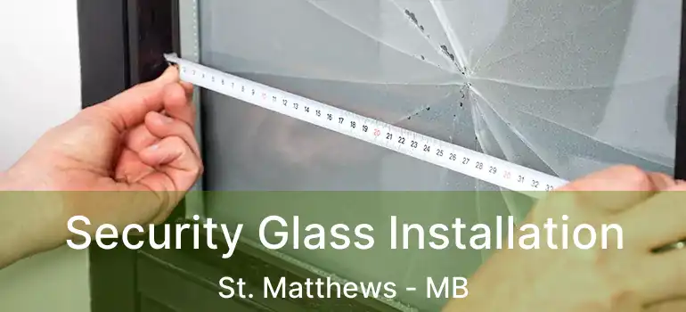  Security Glass Installation St. Matthews - MB