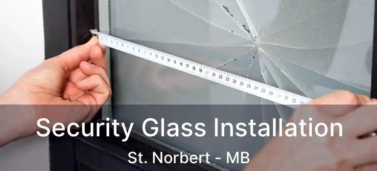  Security Glass Installation St. Norbert - MB
