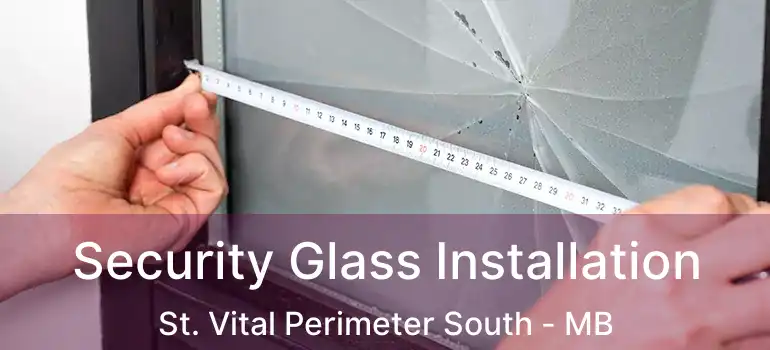 Security Glass Installation St. Vital Perimeter South - MB
