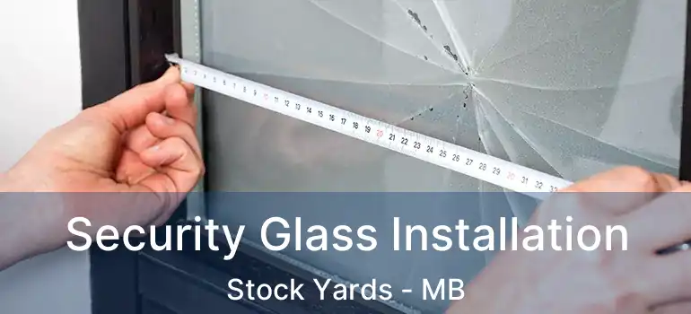  Security Glass Installation Stock Yards - MB