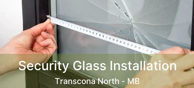  Security Glass Installation Transcona North - MB