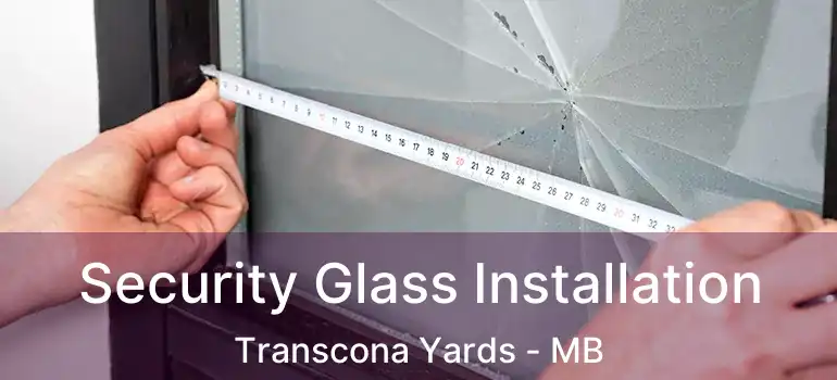  Security Glass Installation Transcona Yards - MB