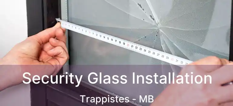  Security Glass Installation Trappistes - MB