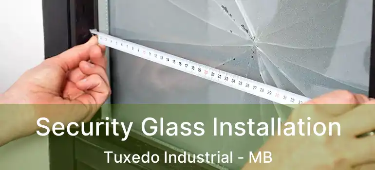  Security Glass Installation Tuxedo Industrial - MB