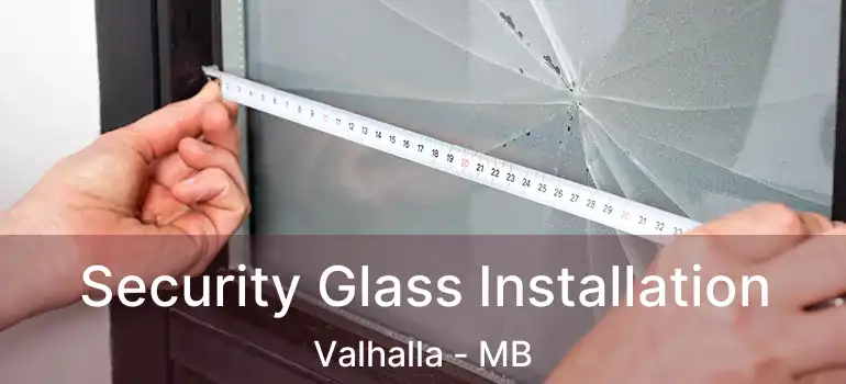  Security Glass Installation Valhalla - MB