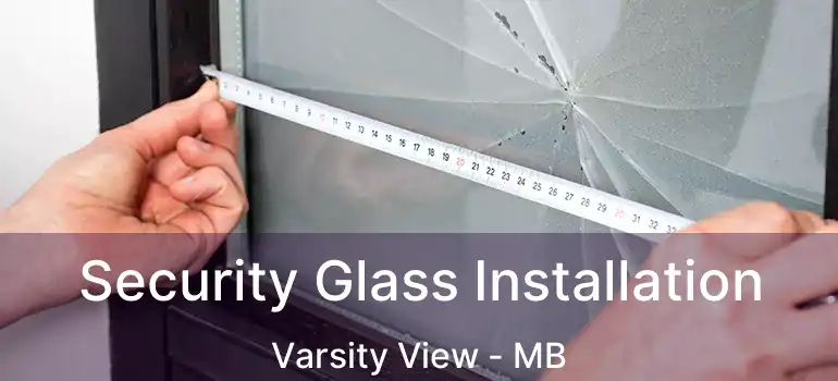  Security Glass Installation Varsity View - MB