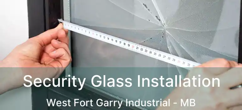  Security Glass Installation West Fort Garry Industrial - MB