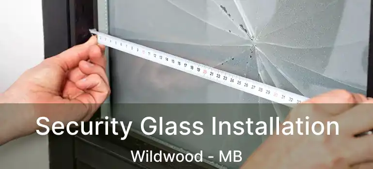  Security Glass Installation Wildwood - MB