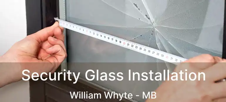  Security Glass Installation William Whyte - MB
