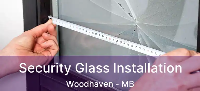 Security Glass Installation Woodhaven - MB