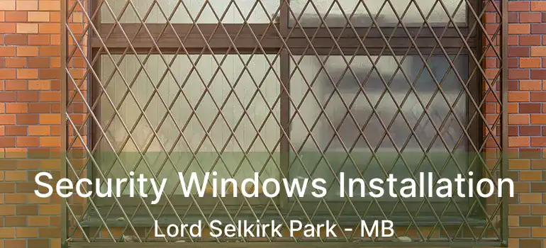  Security Windows Installation Lord Selkirk Park - MB