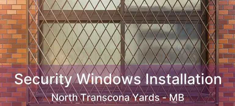  Security Windows Installation North Transcona Yards - MB