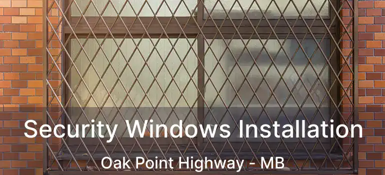  Security Windows Installation Oak Point Highway - MB