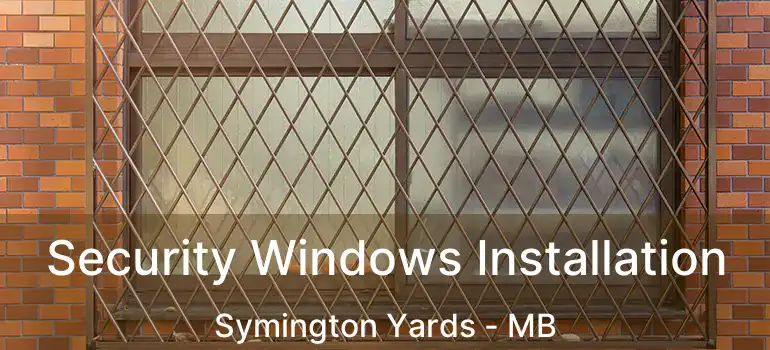  Security Windows Installation Symington Yards - MB