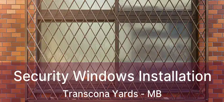  Security Windows Installation Transcona Yards - MB