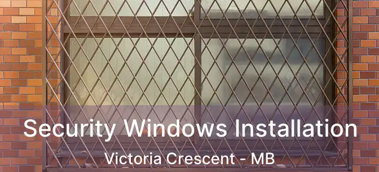  Security Windows Installation Victoria Crescent - MB